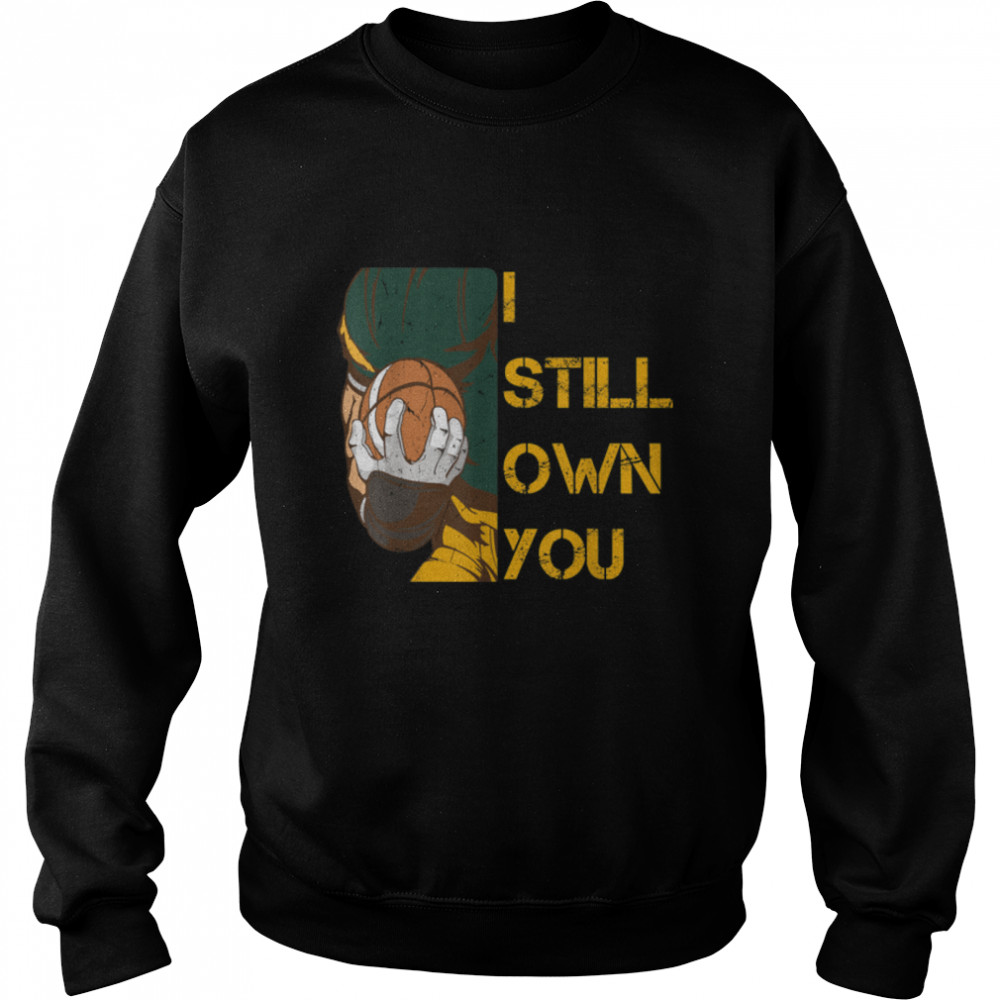 I Still Own You tee American Football Lovers T- B09JWXGYSF Unisex Sweatshirt