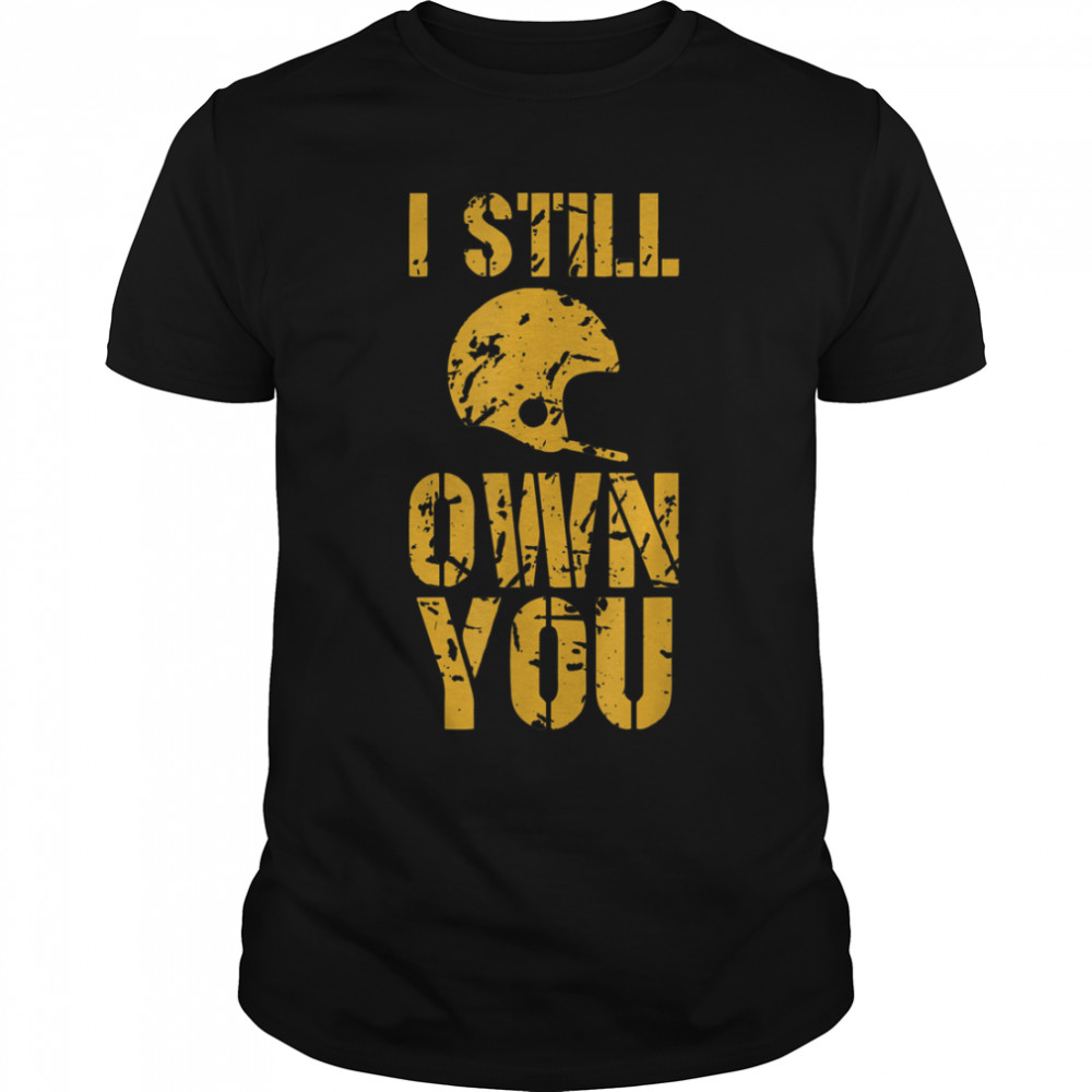 I Still Own You Tee Football Motivational retro sport T- B09JRWWQPW Classic Men's T-shirt