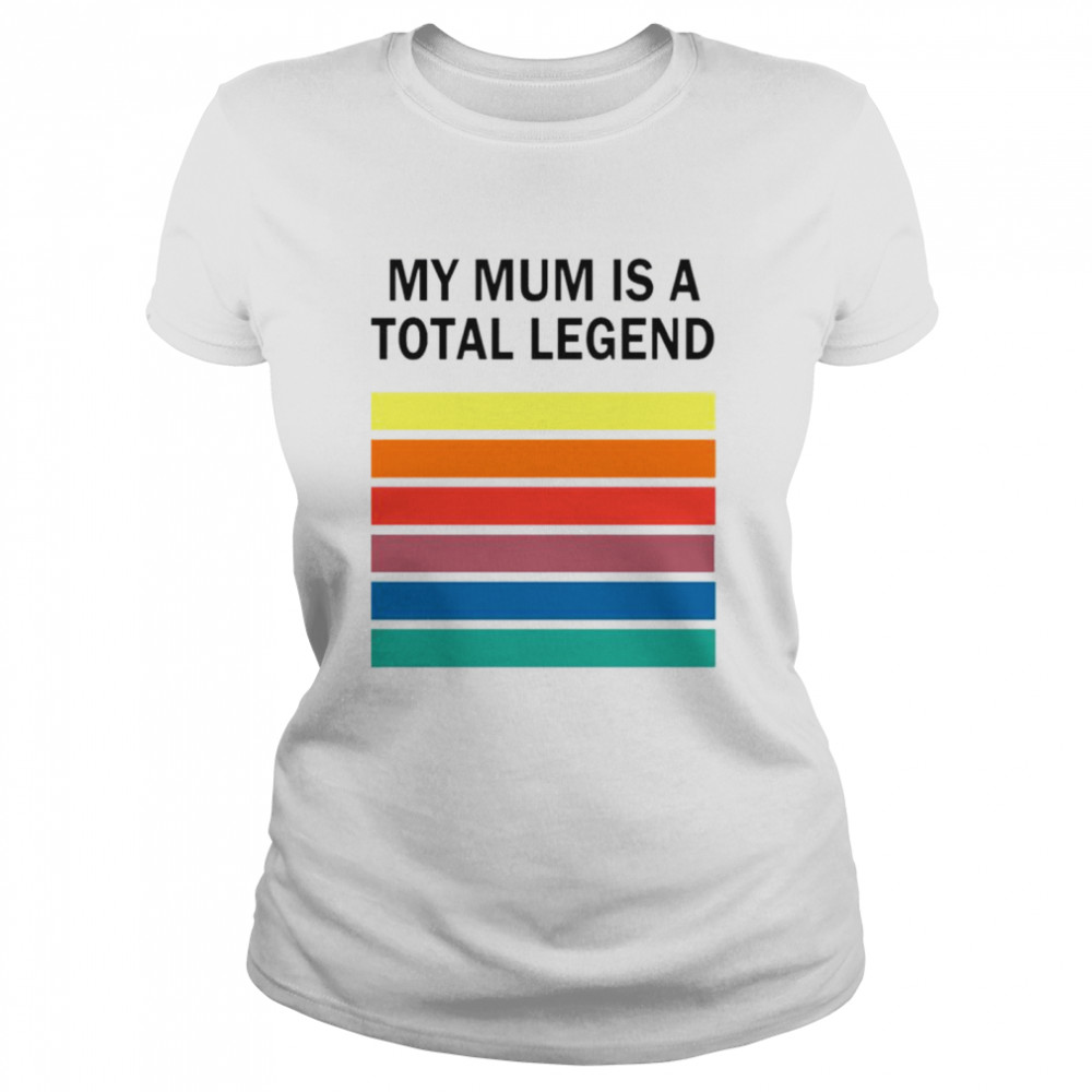 Best my mum is a total legend T-shirt Classic Women's T-shirt