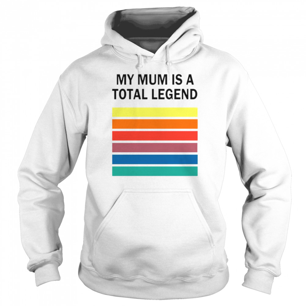 Best my mum is a total legend T-shirt Unisex Hoodie