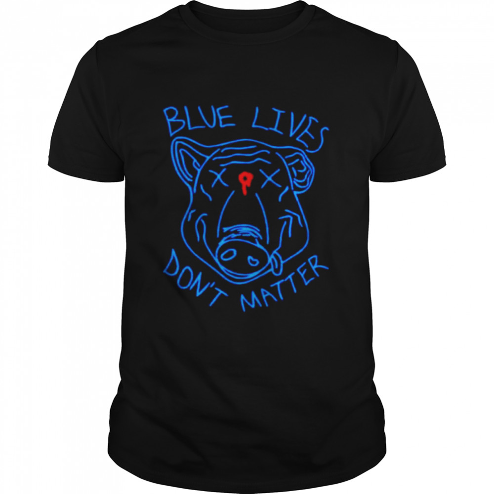 Blue lives dons’t matter shirts