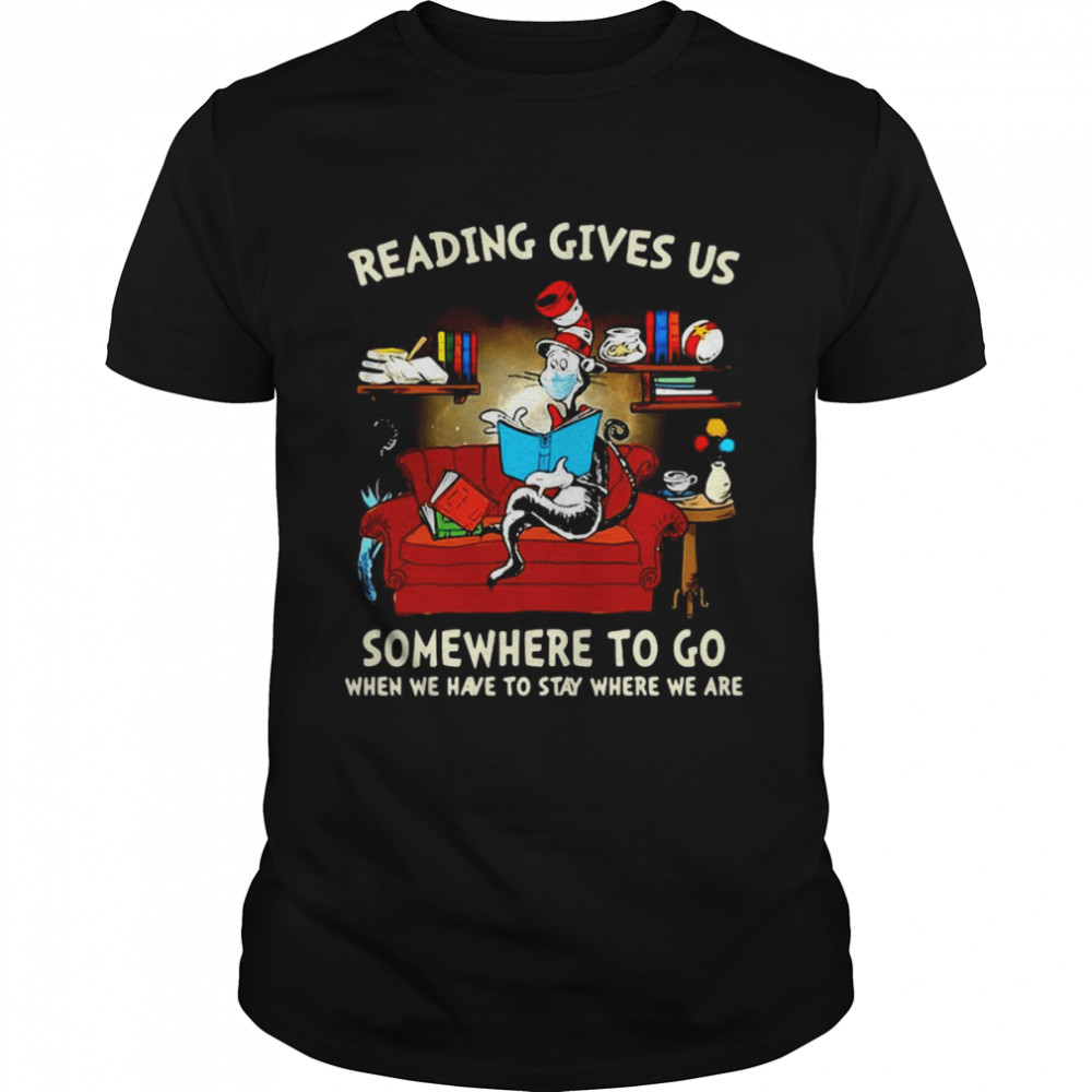 Dr. Seuss Cat Reading Gives US Someplace To Go When We Have To Stay Where We Are T-shirt Classic Men's T-shirt