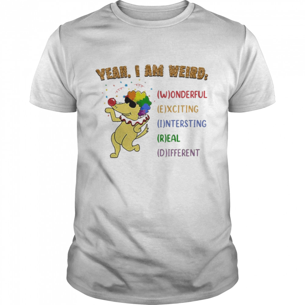eah I am weird wonderful exciting interesting real different shirt
