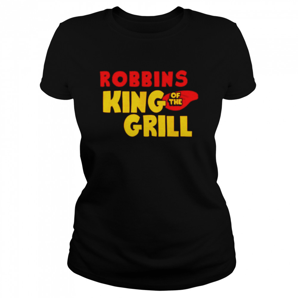 Funny robbins king of the grill shirt Classic Women's T-shirt