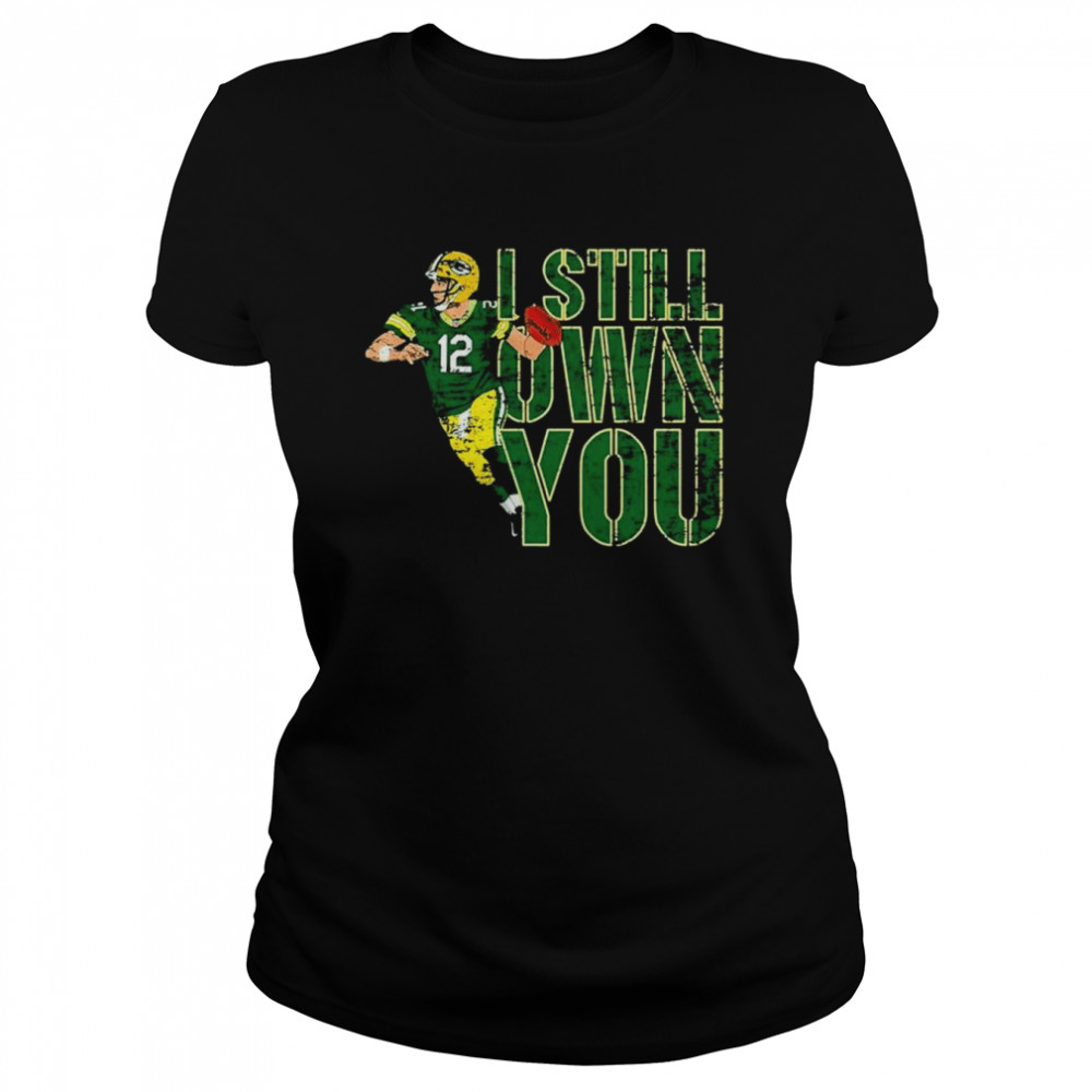 Green Bay Packers 12 Aaron Rodgers I still own you shirt Classic Women's T-shirt