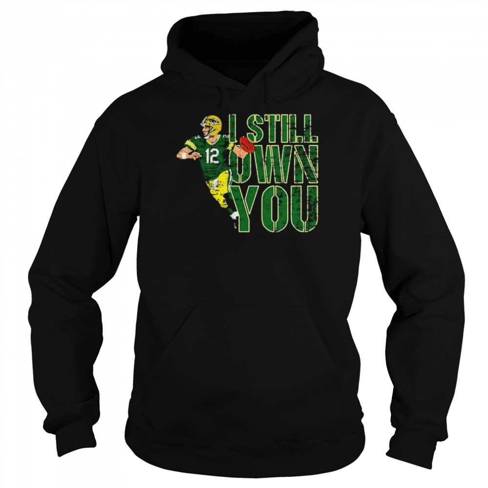 Green Bay Packers 12 Aaron Rodgers I still own you shirt Unisex Hoodie