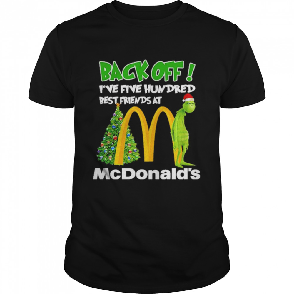 Grinch santa back off I’ve five hundred best friends at McDonald’s Christmas shirt Classic Men's T-shirt