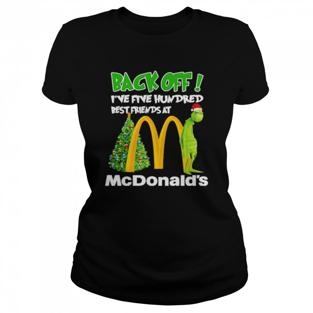 Grinch santa back off I’ve five hundred best friends at McDonald’s Christmas shirt Classic Women's T-shirt