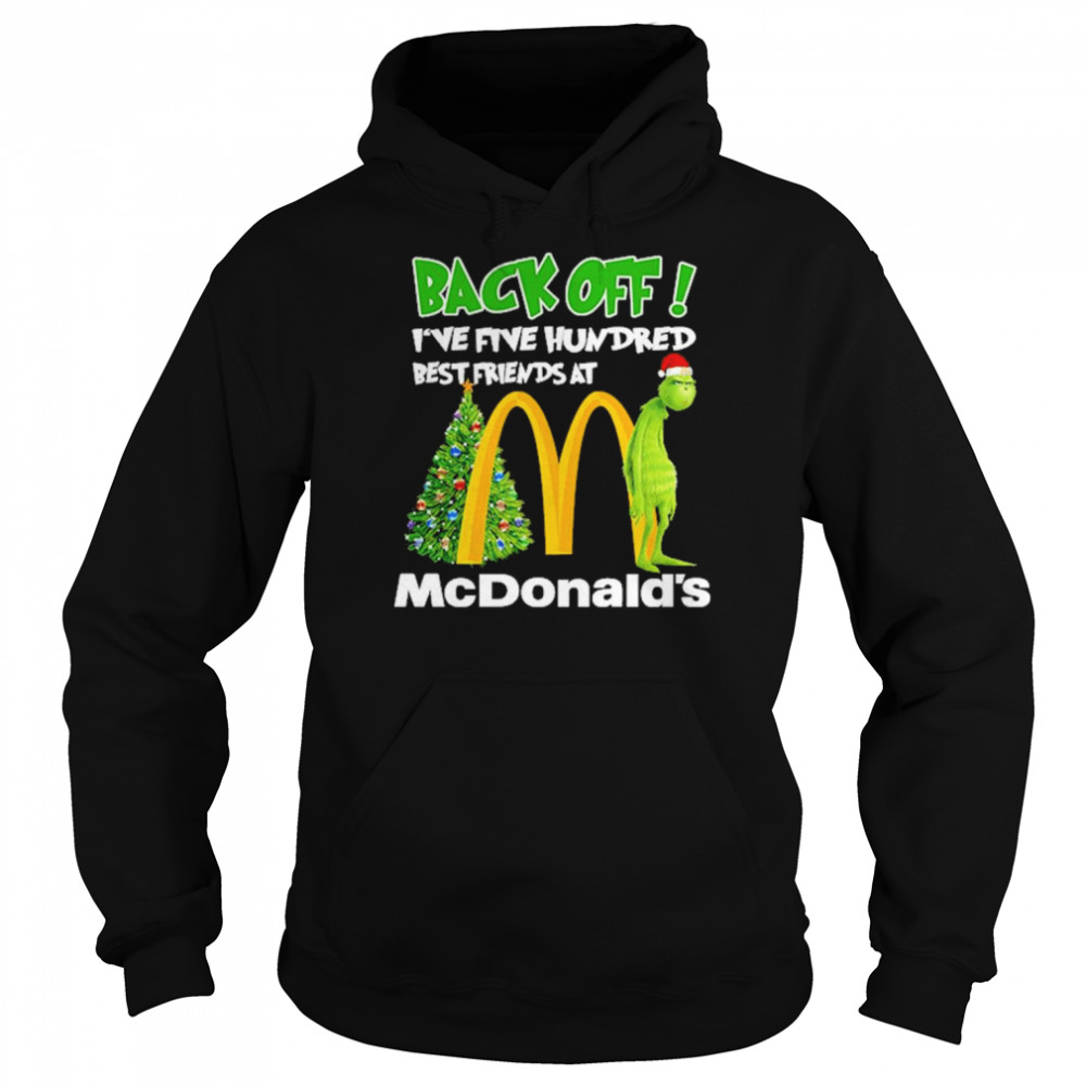 Grinch santa back off I’ve five hundred best friends at McDonald’s Christmas shirt Unisex Hoodie