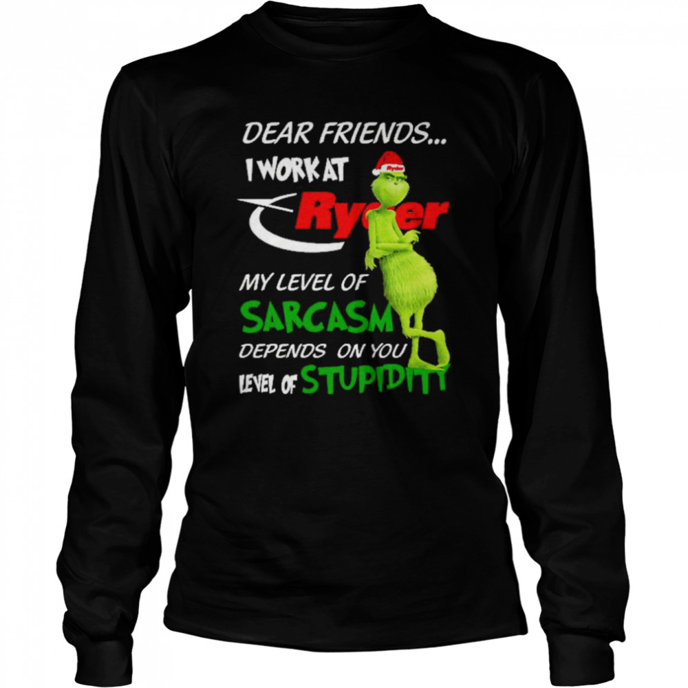 Grinch santa dear friends I work at Ryder my level of sarcasm depends on you level of stupidity christmas shirt Long Sleeved T-shirt