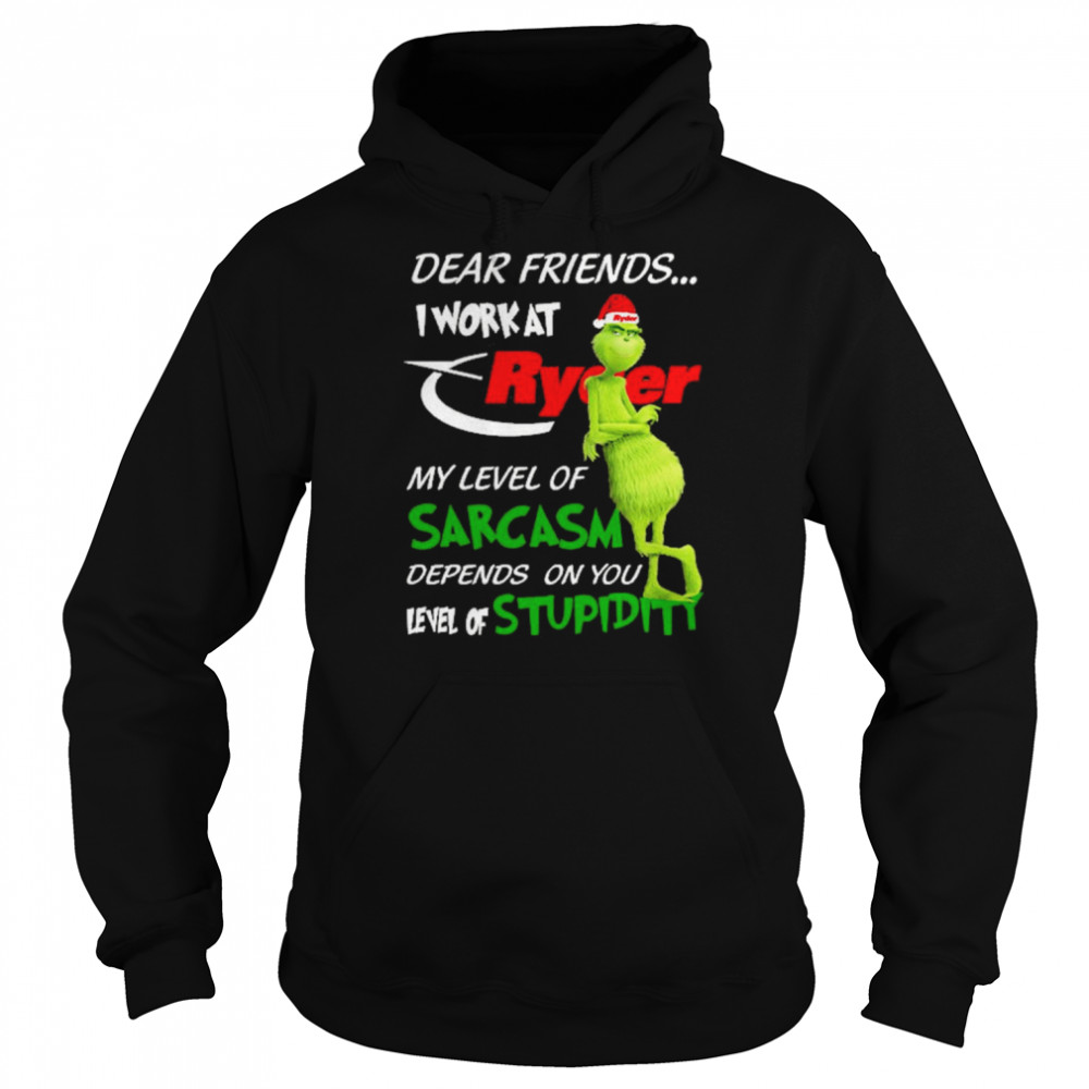 Grinch santa dear friends I work at Ryder my level of sarcasm depends on you level of stupidity christmas shirt Unisex Hoodie