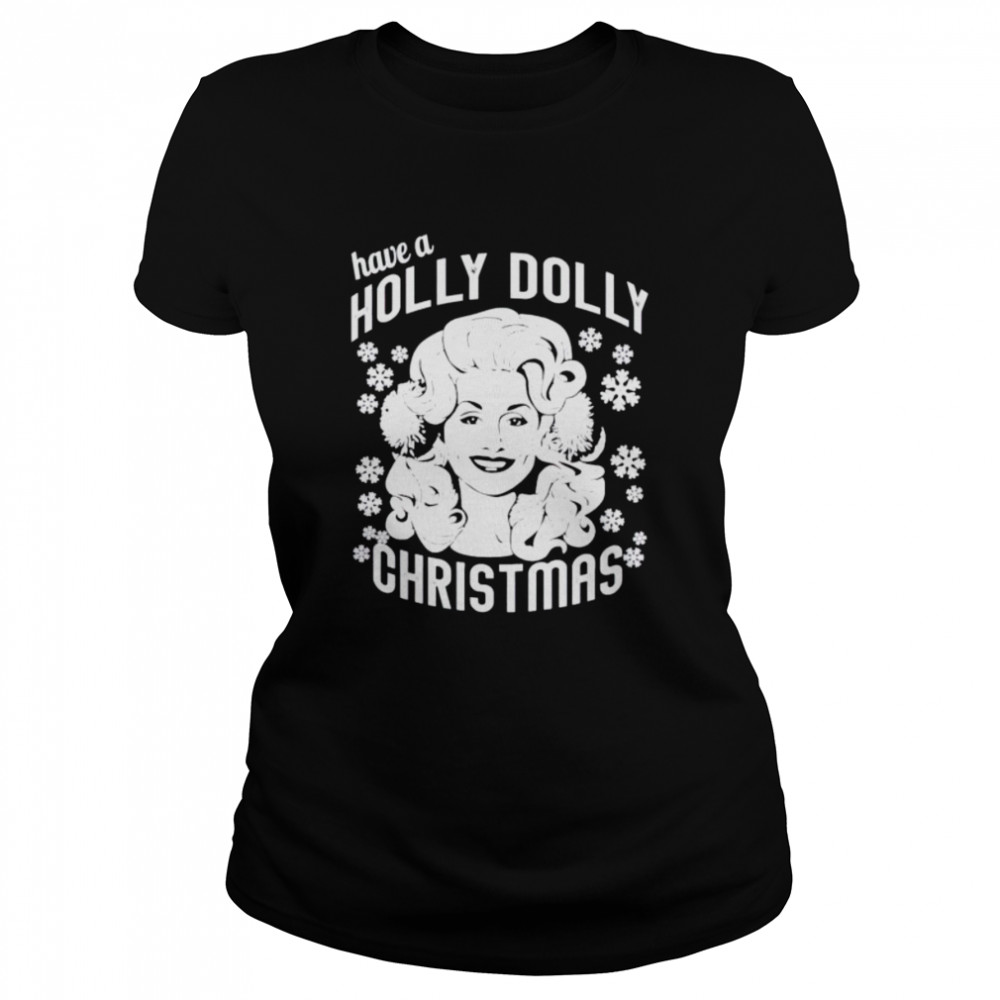 have a Holly Dolly Christmas sweater Classic Women's T-shirt