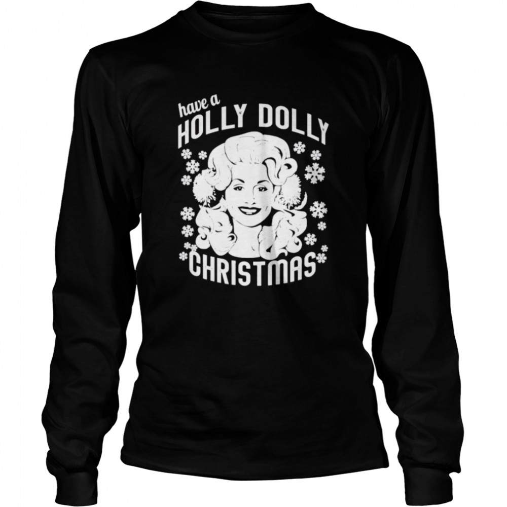 have a Holly Dolly Christmas sweater Long Sleeved T-shirt