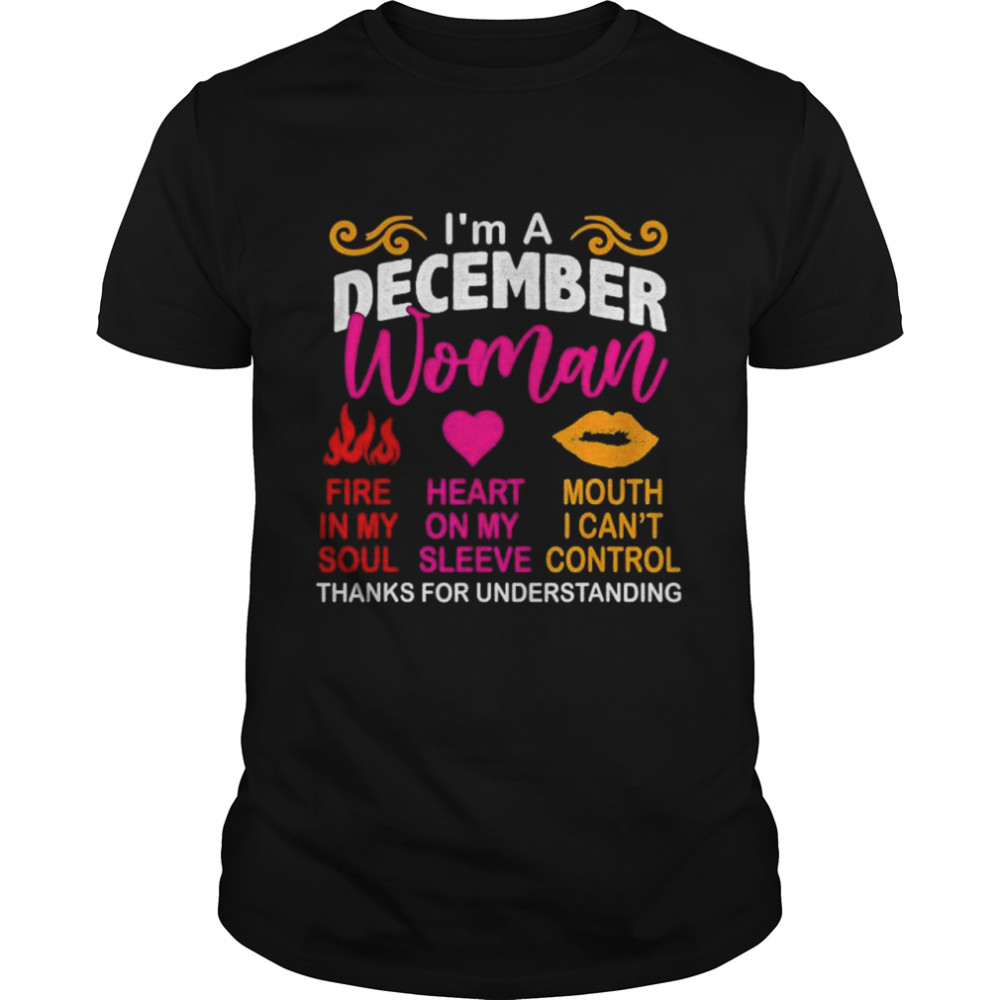 I’m A December Woman Thanks For Understanding Birthday Tee Shirt