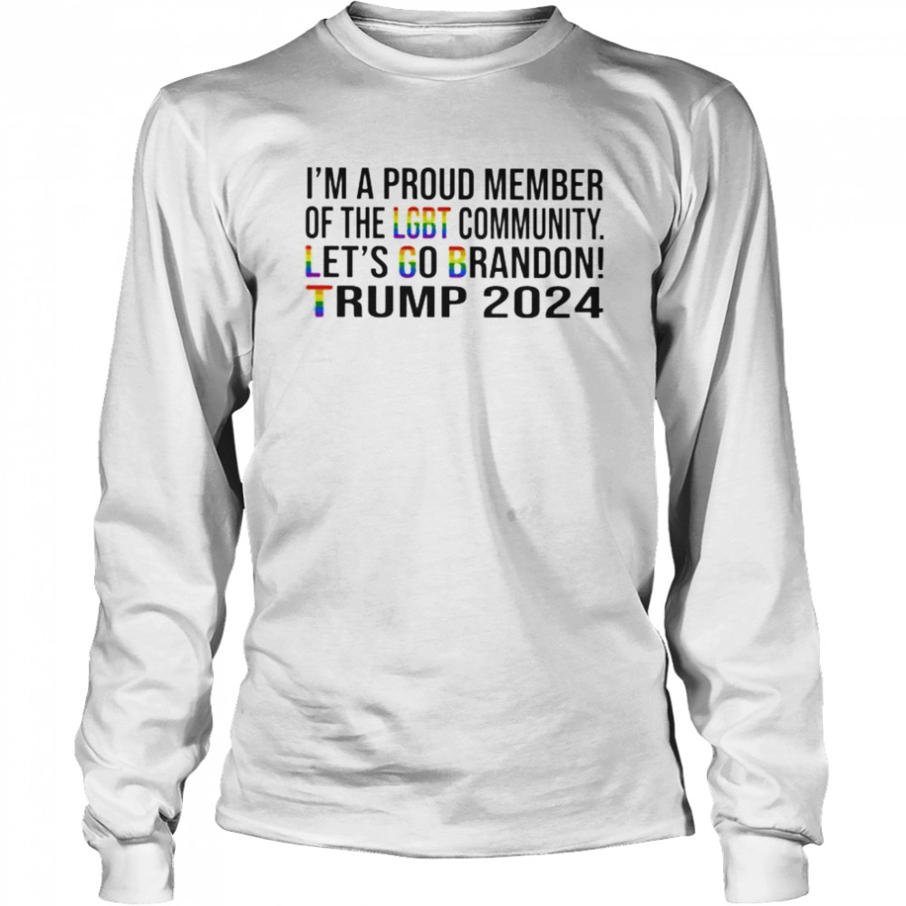 I’m a proud member of the LGBT community let’s go brandon Trump 2024 shirt Long Sleeved T-shirt