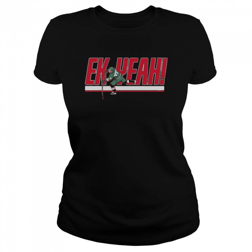 joel Eriksson Ek Ek Yeah Minnesota Wild shirt Classic Women's T-shirt