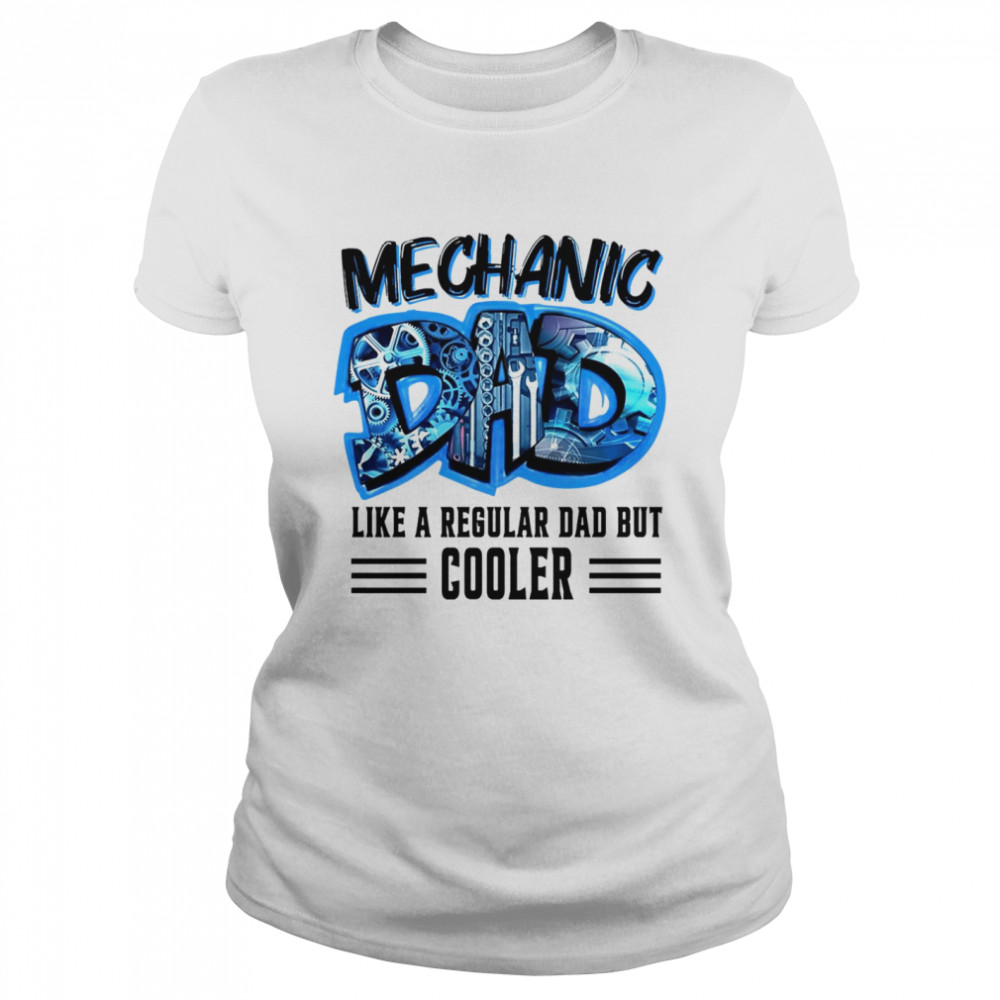 Mechanic like a regular dad but cooler shirt Classic Women's T-shirt