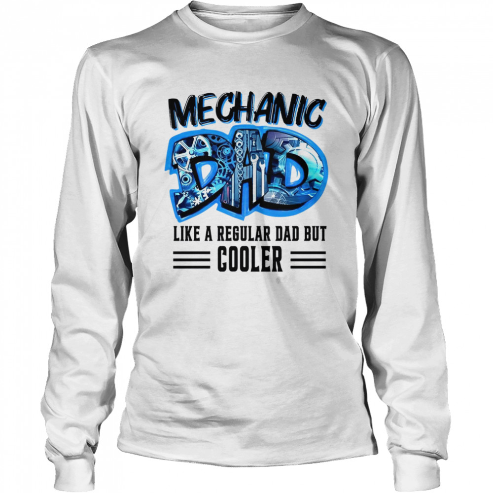 Mechanic like a regular dad but cooler shirt Long Sleeved T-shirt