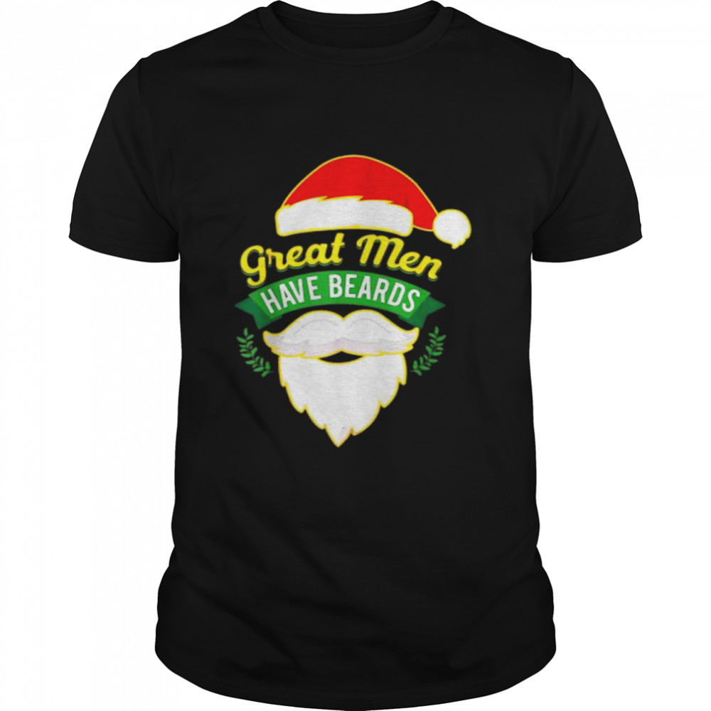 Merry Christmas Santa Claus Great Men Have Beards Happy Day T Shirt