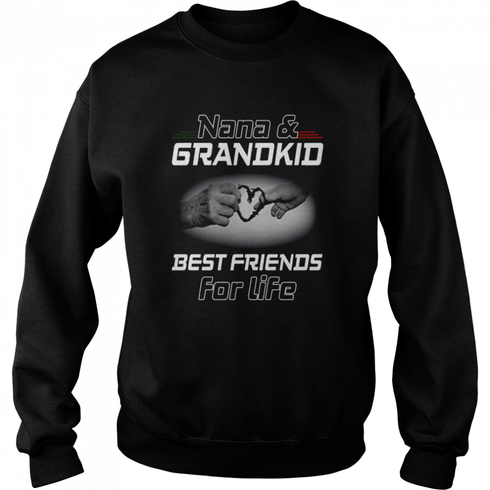 Nana and grandkid best friends for life shirt Unisex Sweatshirt