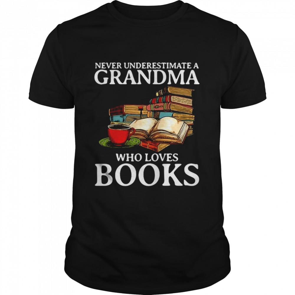 Never Underestimate A Grandma Who Loves Books T-shirts
