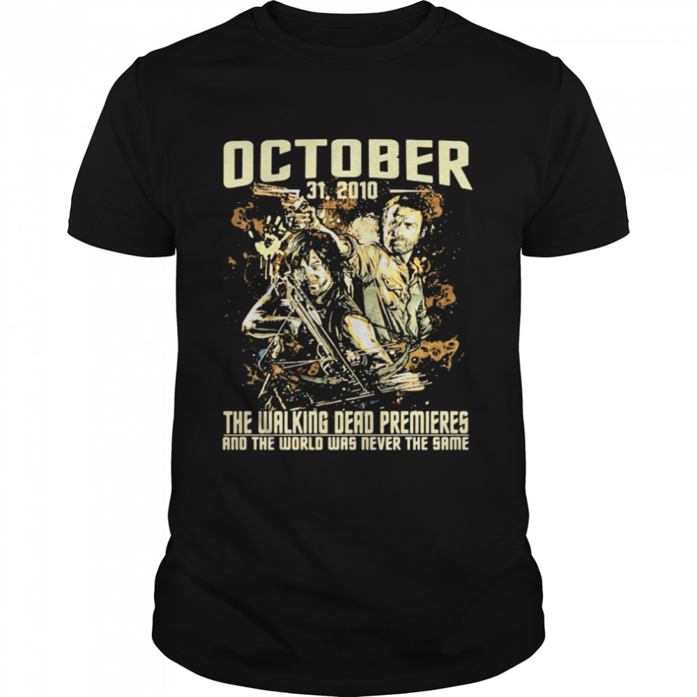The Walking Dead premieres and the world was never the same October 21 2010 shirt