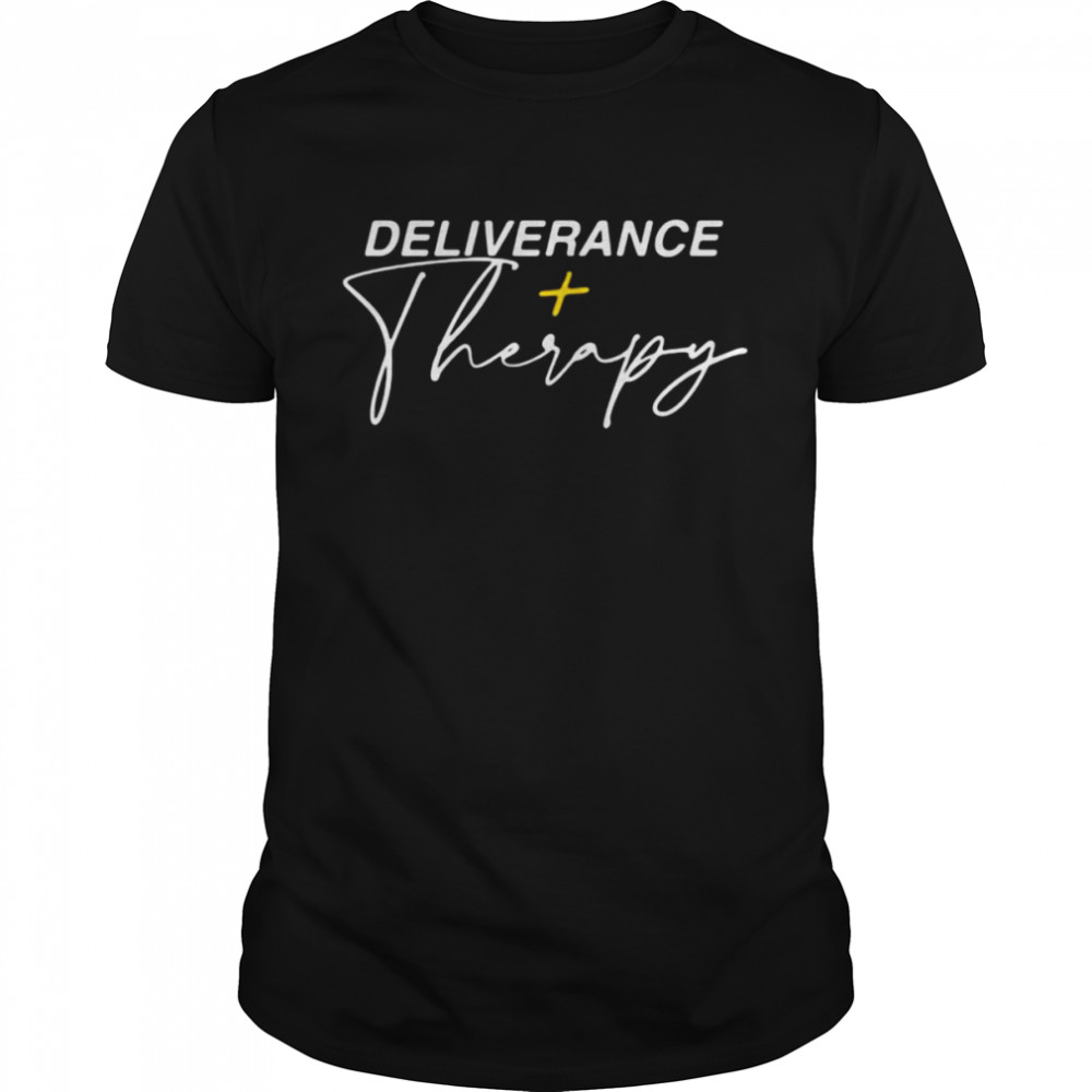 Deliverance therapy shirt