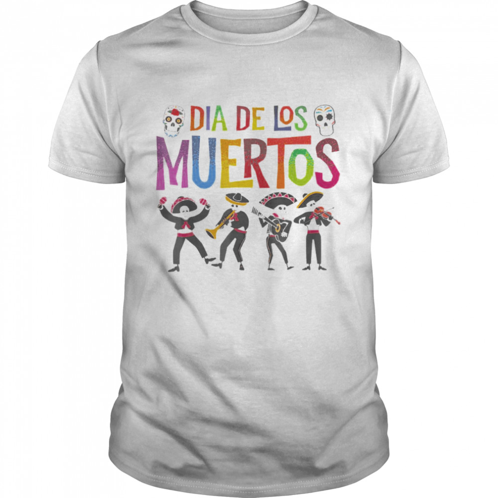 Dias Des Loss Muertoss Days Ofs Thes Deads Mariachis Bands T-shirts