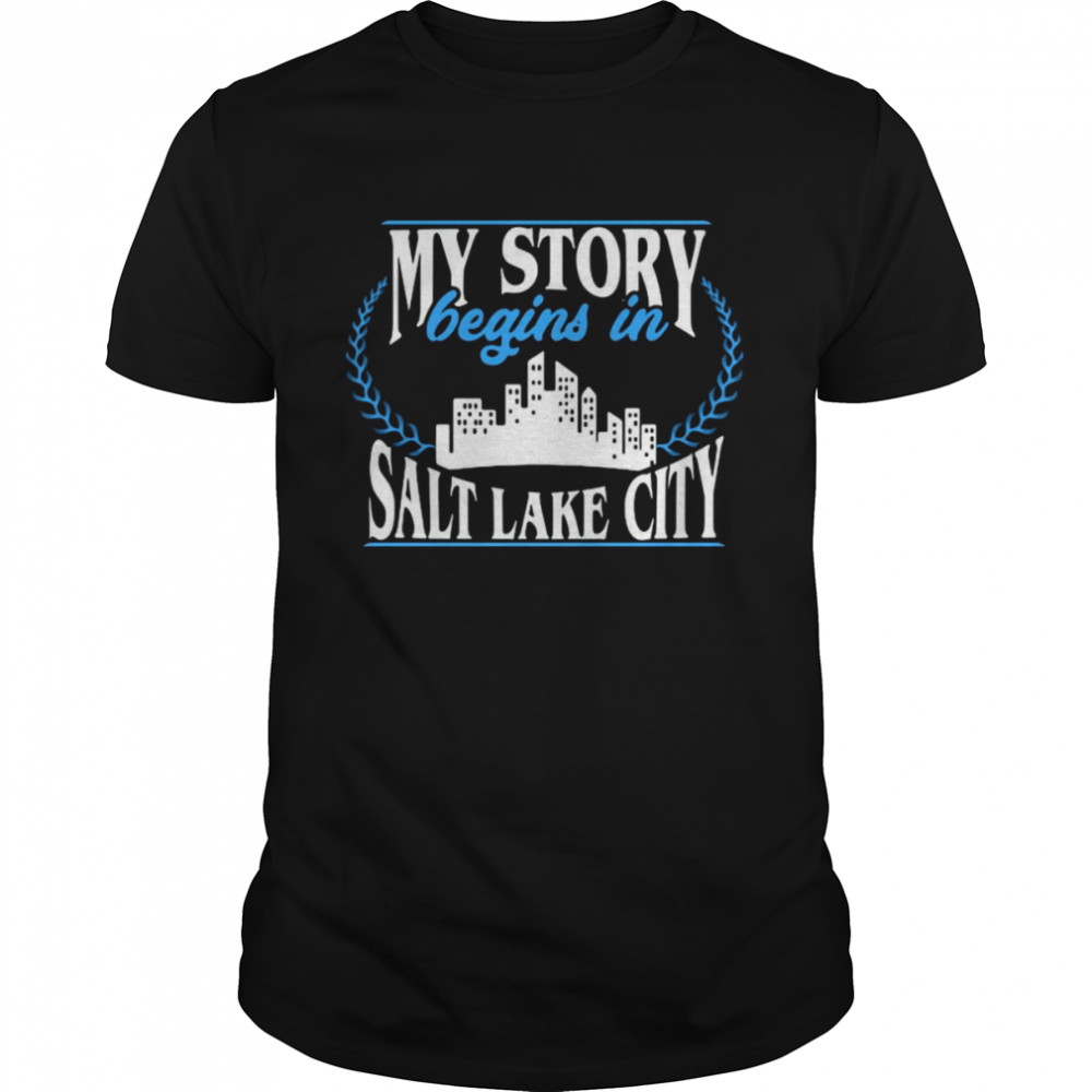 My Story Begins In Salt Lake City T-shirt