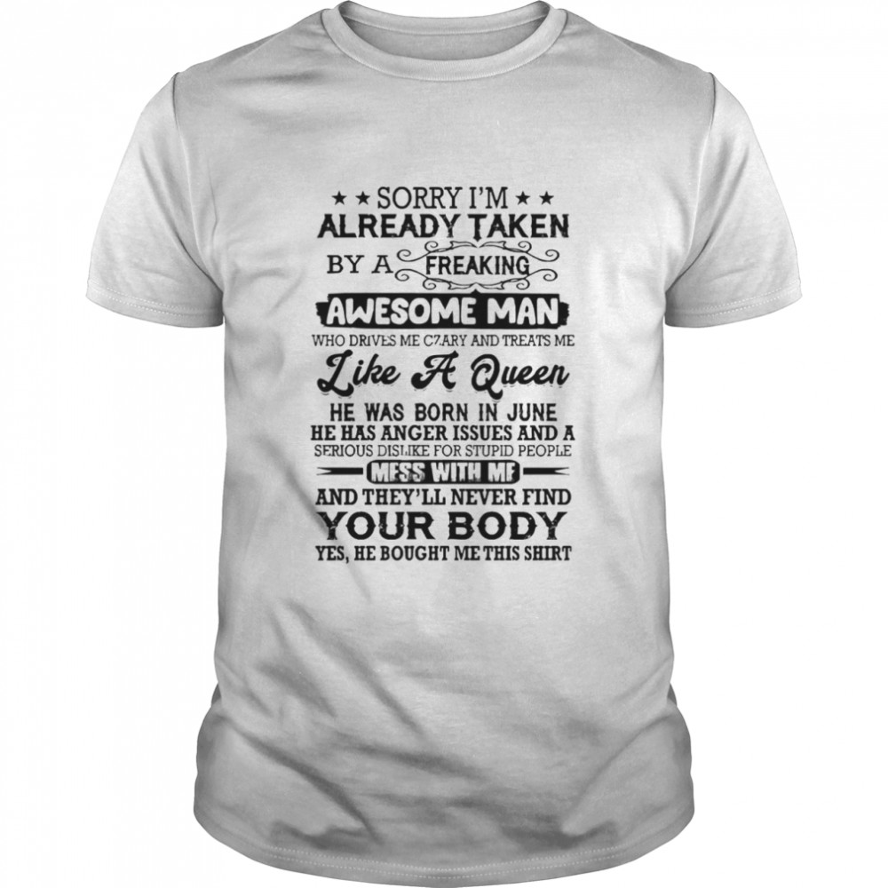 Sorry Is’m Already Taken by a Freaking Awesome Man He Was Born in June T-Shirts