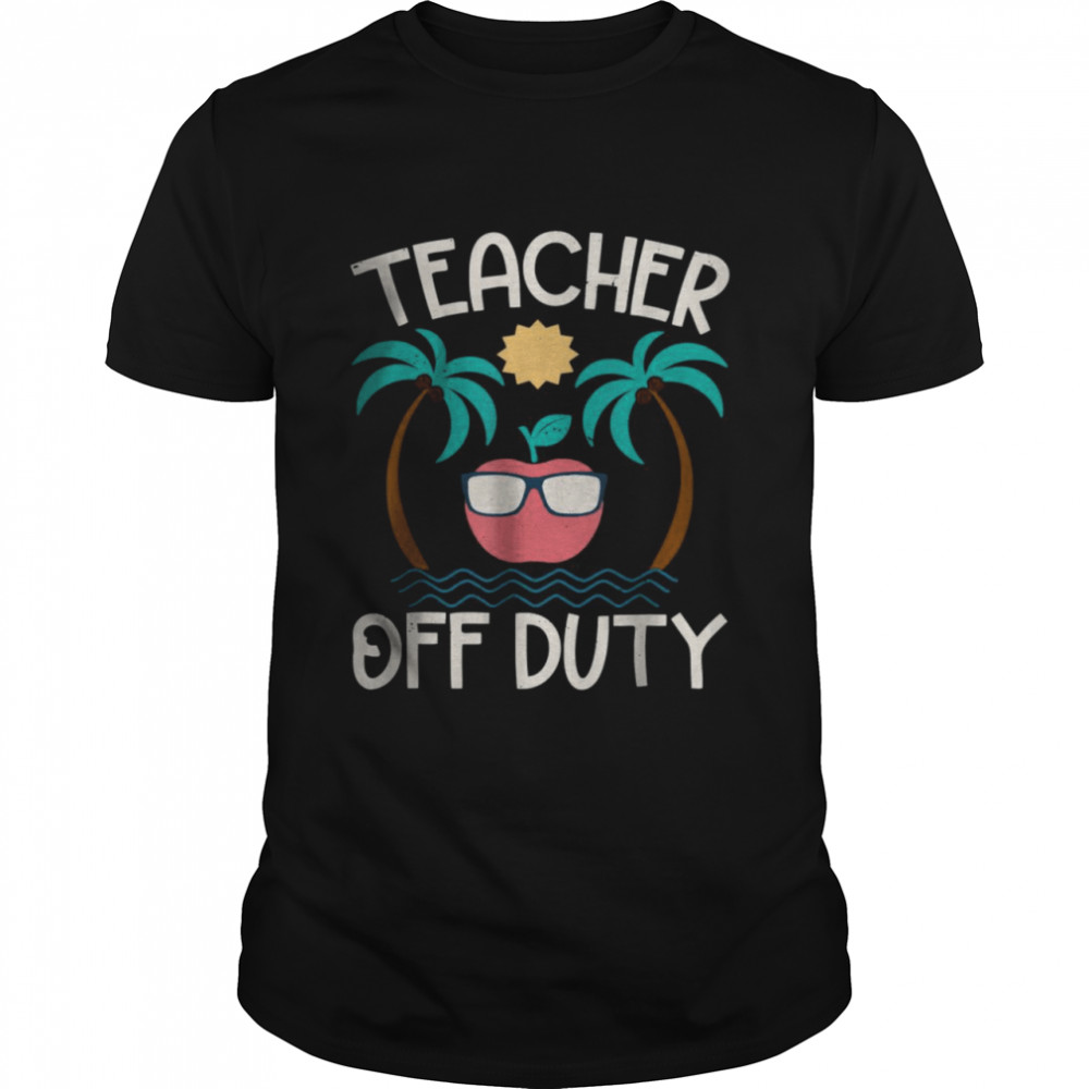 Teachers Offs Dutys Lasts Days Offs Schools Fors Retireds Teacherss T-Shirts