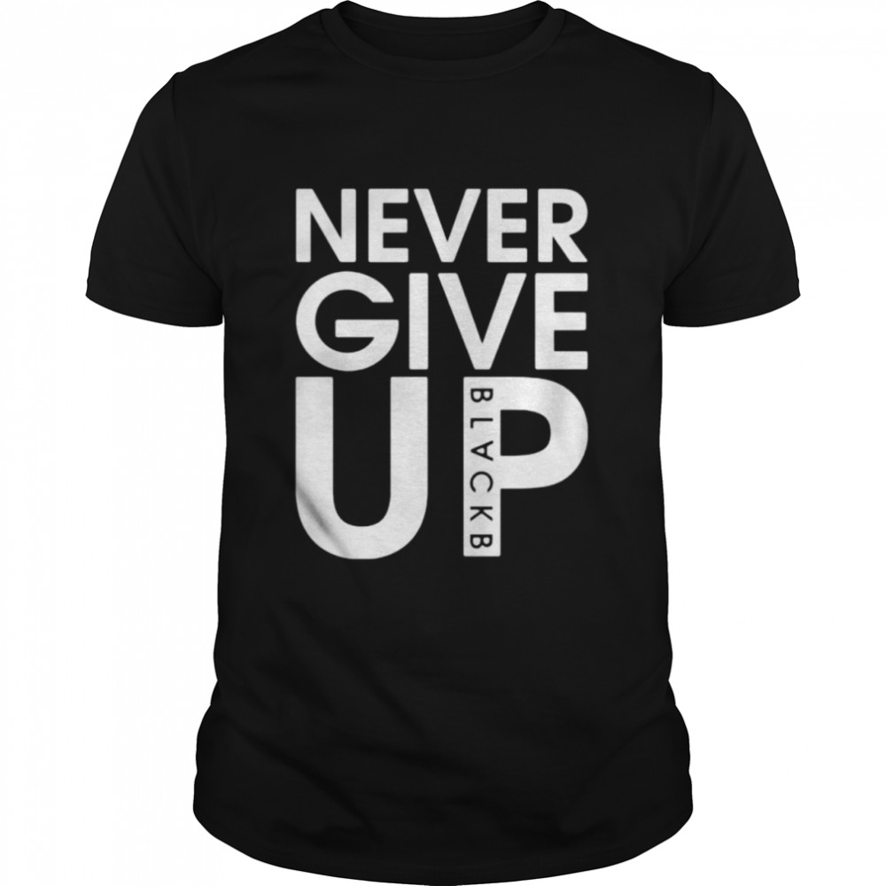 black never give up shirt