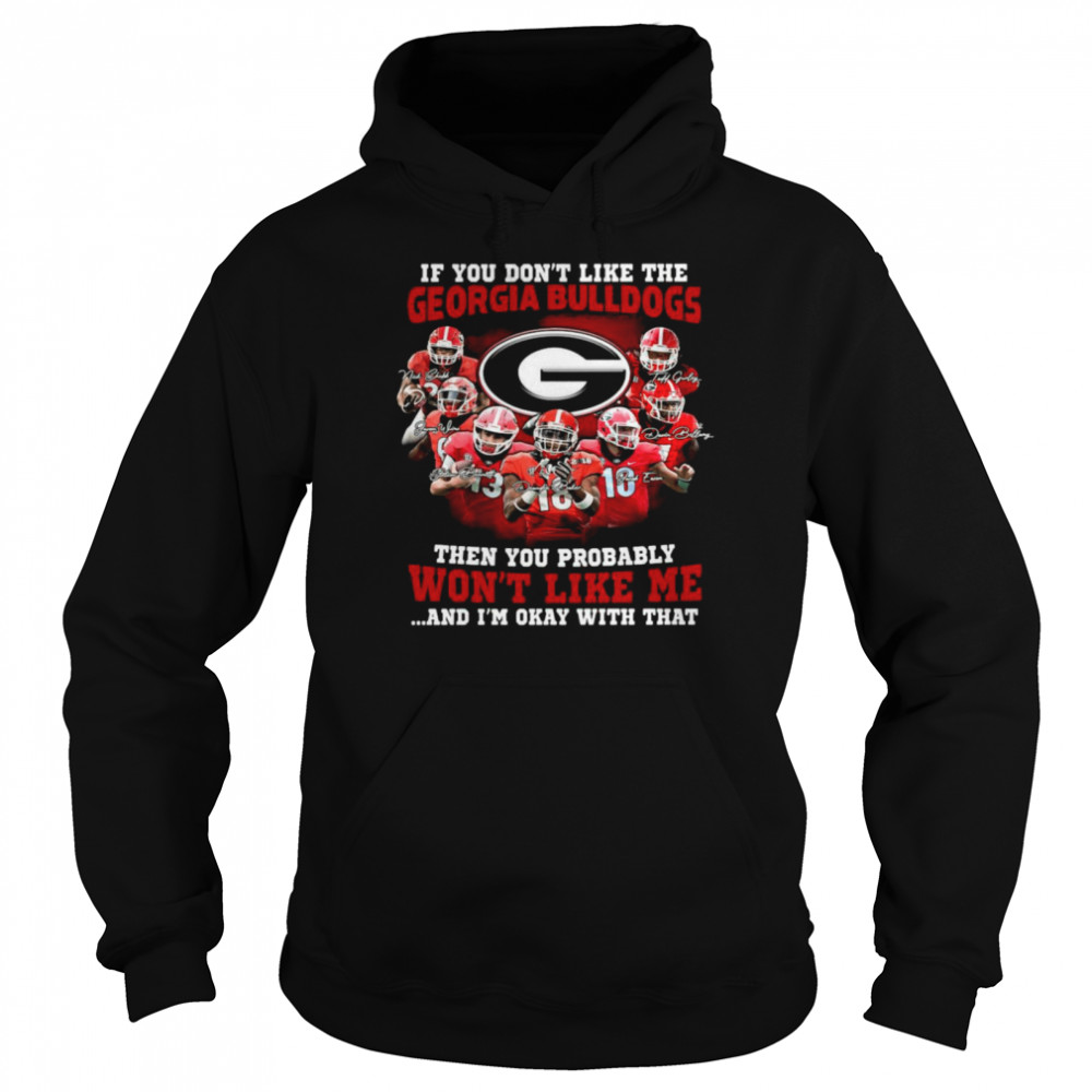 If you don’t like the Georgia Bulldogs then you probably won’t like Me and I’m okay with that signatures shirt Unisex Hoodie