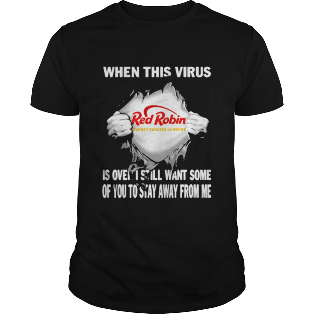When this virus Red Robin is over I still want some of You to stay away from me shirt