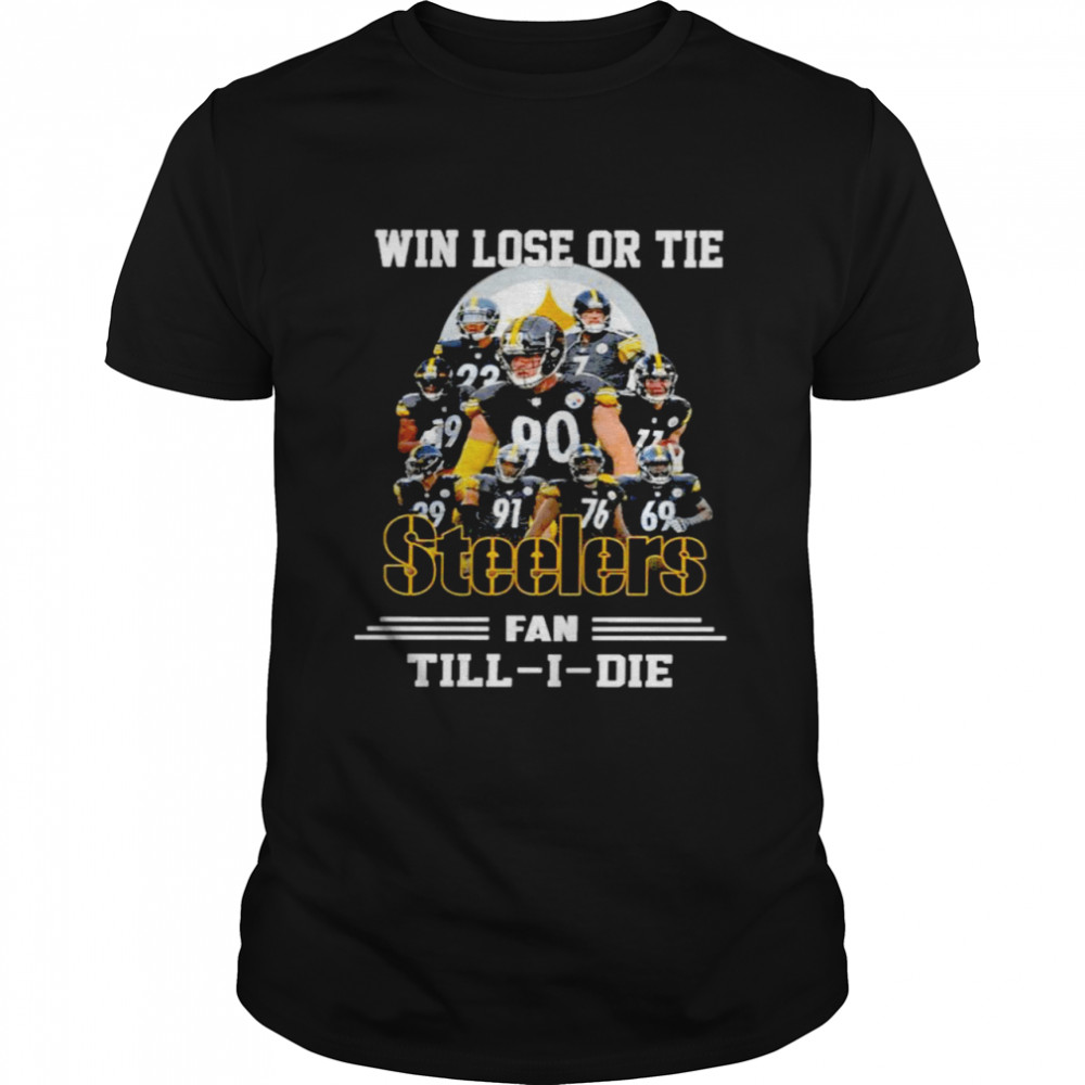 Win lose or tie Steelers fan till I die signatures t-shirt