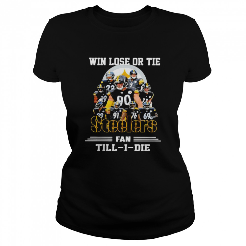 Win lose or tie Steelers fan till I die signatures t-shirt Classic Women's T-shirt