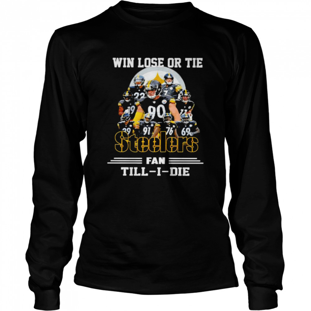 Win lose or tie Steelers fan till I die signatures t-shirt Long Sleeved T-shirt