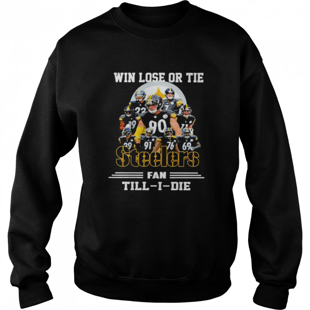 Win lose or tie Steelers fan till I die signatures t-shirt Unisex Sweatshirt