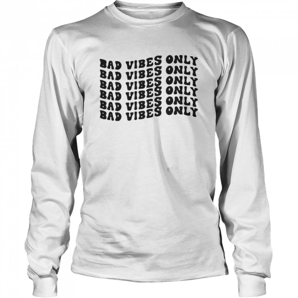 Bad vibes only shirt Long Sleeved T-shirt
