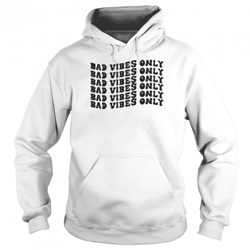 Bad vibes only shirt Unisex Hoodie