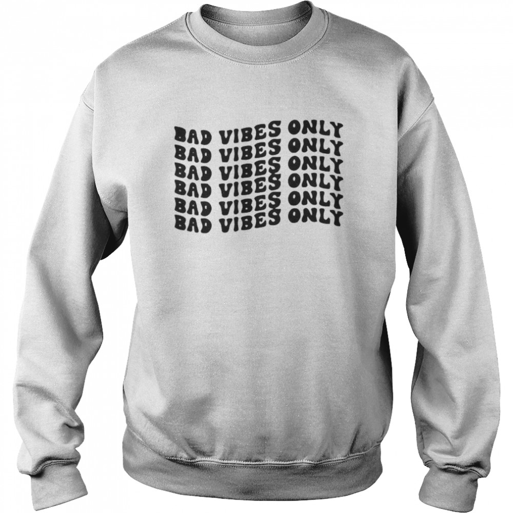 Bad vibes only shirt Unisex Sweatshirt