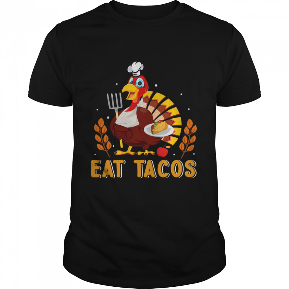 Eat Tacos Turkey Chicken shirt