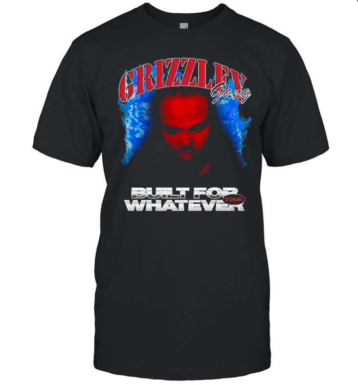Grizzley Gang Built For Whatever Tour Shirt