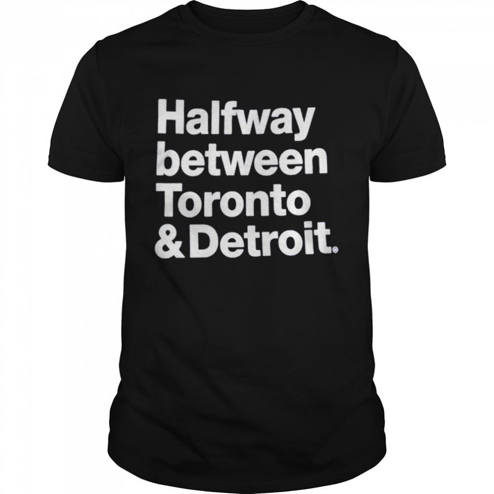 Halfway between Toronto and Detroit shirt Classic Men's T-shirt