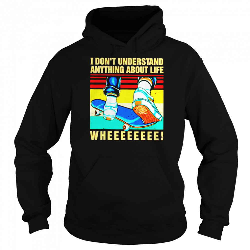 I dont understand anything about life shirt Unisex Hoodie