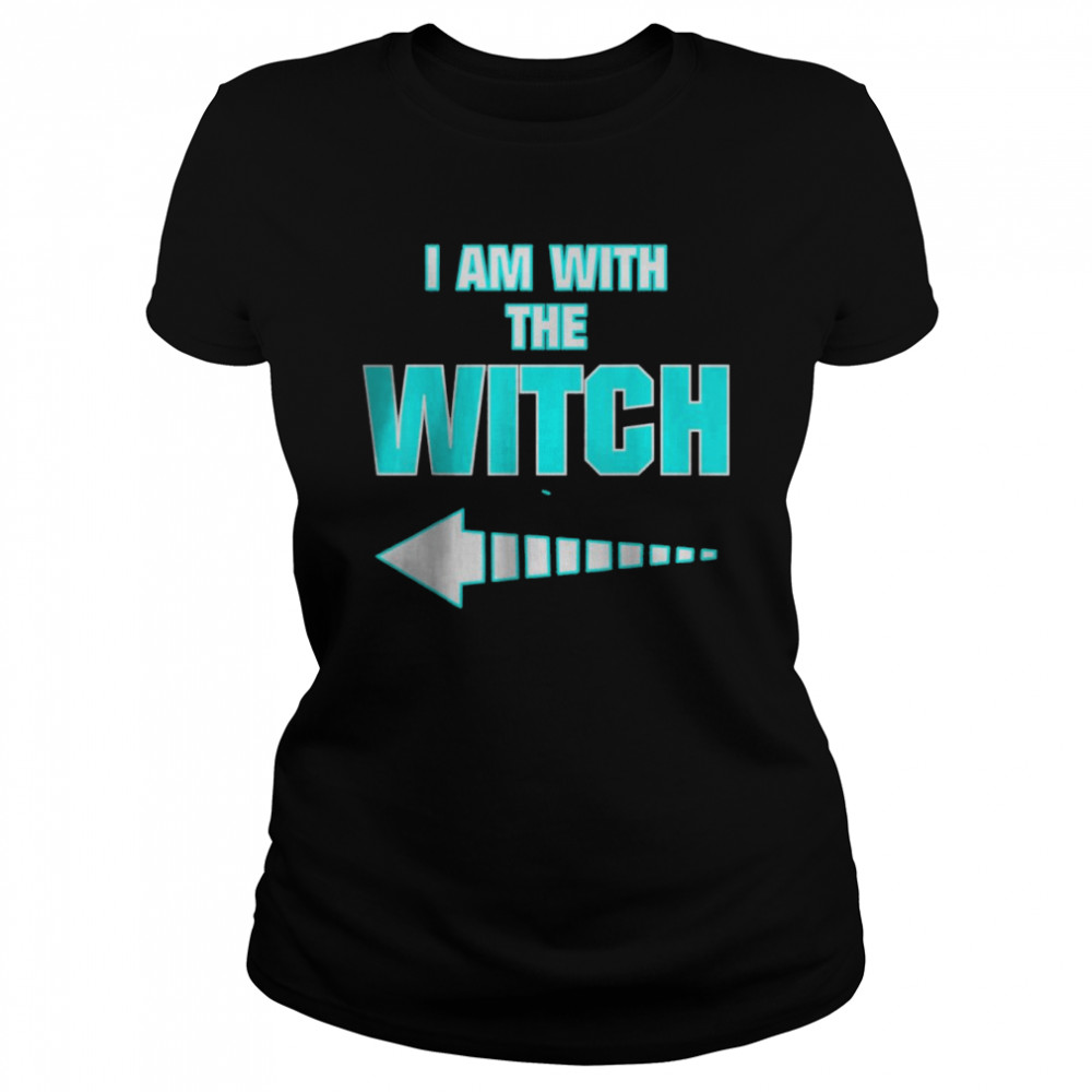 I´m with the Witch Sarcastic Humor T- Classic Women's T-shirt