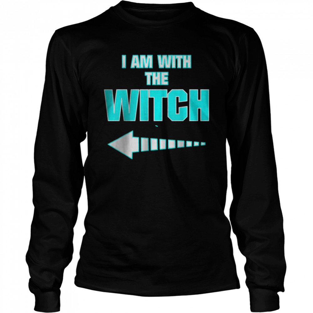 I´m with the Witch Sarcastic Humor T- Long Sleeved T-shirt