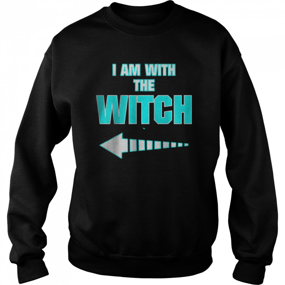 I´m with the Witch Sarcastic Humor T- Unisex Sweatshirt