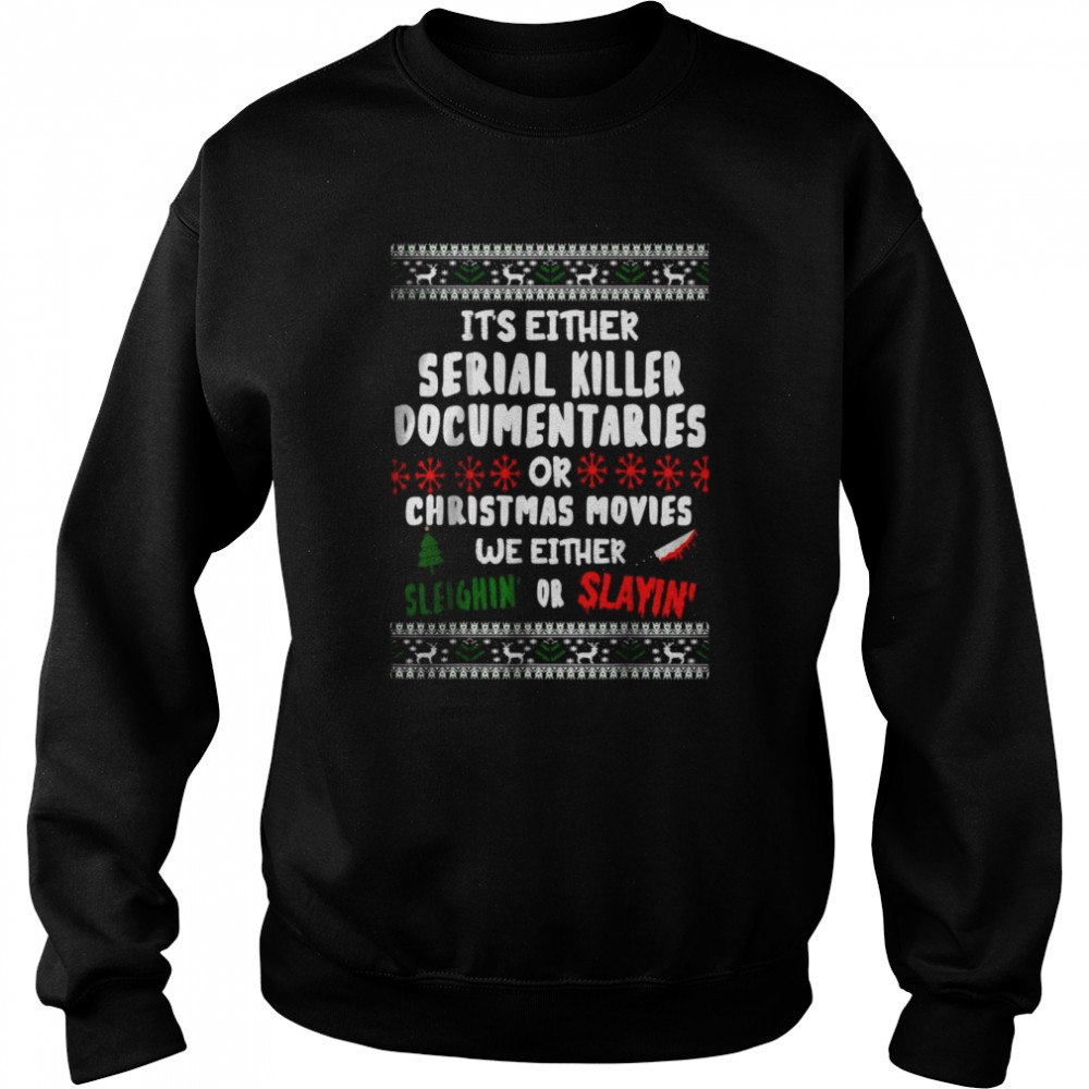 It’s Either Serial Killer Documentaries Or Christmas Movies Ugly Christmas Unisex Sweatshirt