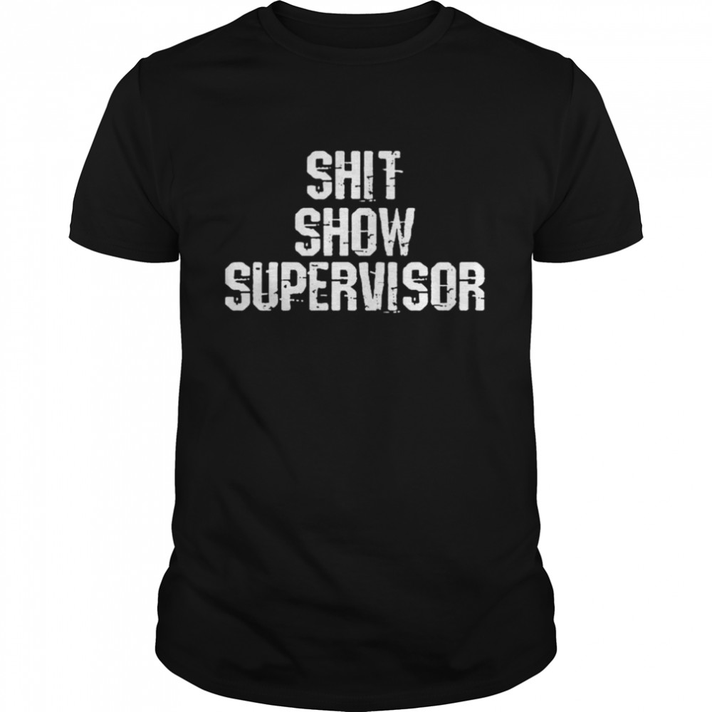 Shit show supervisor shirt